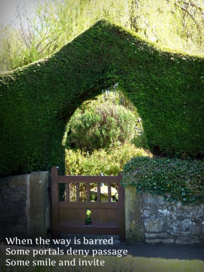 When the way is barred Some portals deny passage Some smile and invite