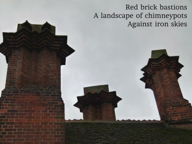 Red brick bastions A landscape of chimneypots Against iron skies