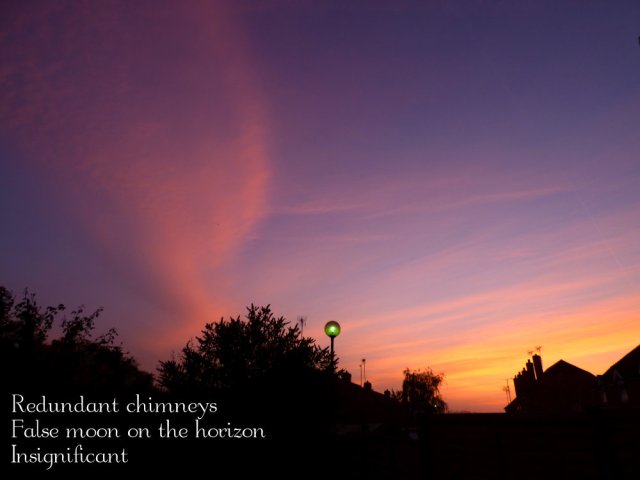 Redundant chimneys False moon on the horizon Insignificant