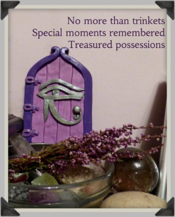 No more than trinkets Special moments remembered Treasured possessions