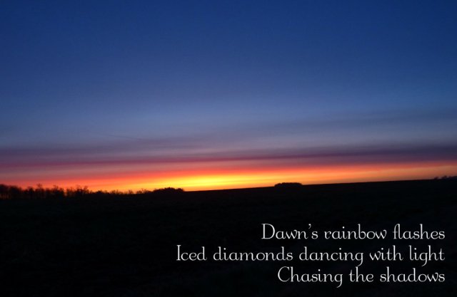 Dawn’s rainbow flashes Iced diamonds dancing with light Chasing the shadows