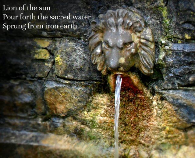 Lion of the sun Pour forth the sacred water Sprung from iron earth