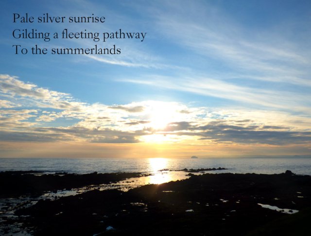 Pale silver sunrise Gilding a fleeting pathway To the summerlands