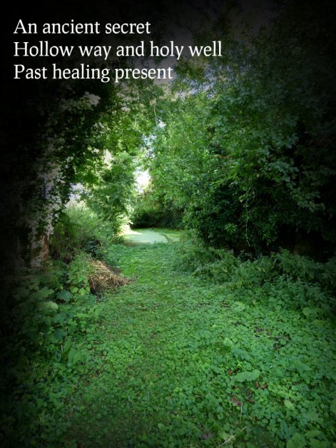 An ancient secret Hollow way and holy well Past healing present