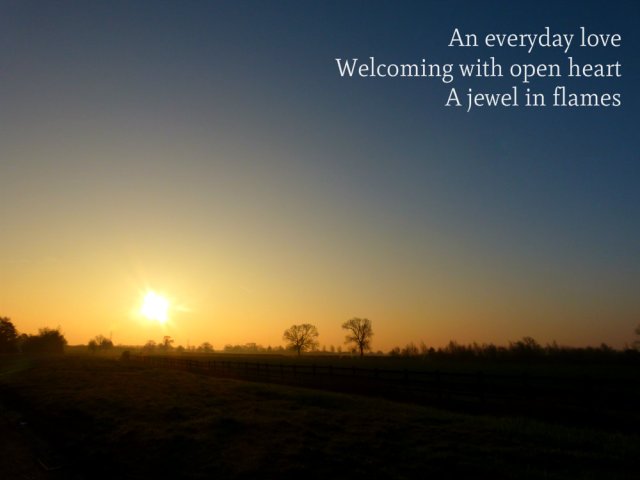 An everyday love Welcoming with open heart A jewel in flames