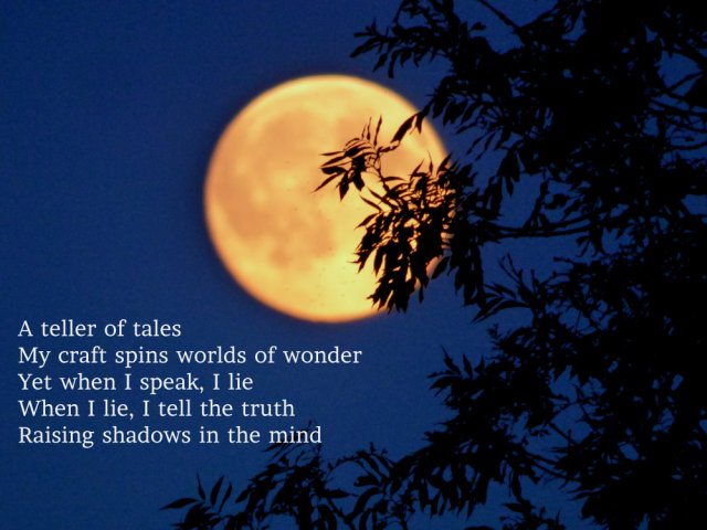 a-teller-of-tales-my-craft-spins-worlds-of-wonder-yet-when-i-speak-i-lie-when-i-lie-i-tell-the-truth-raising-shadows-of-the-mind